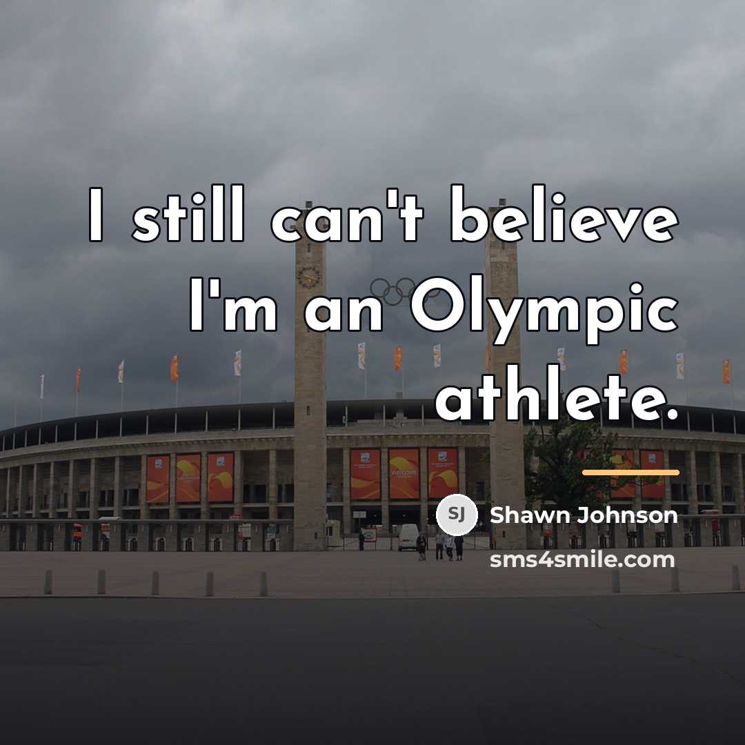 “I still can't believe I'm an Olympic athlete.…” quote by Shawn Johnson