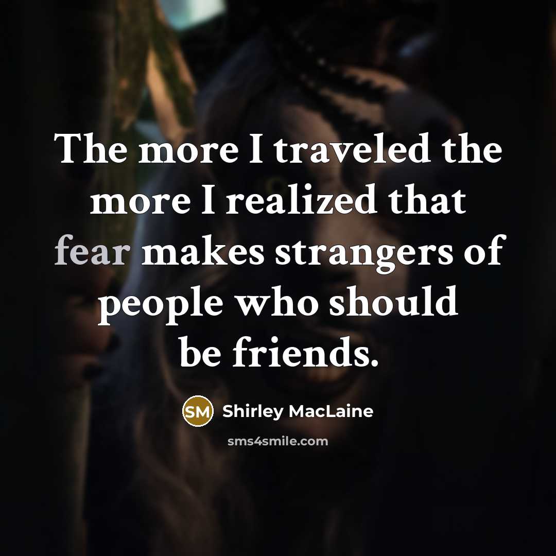 “The more I traveled the more I realized that fear…” quote by Shirley MacLaine