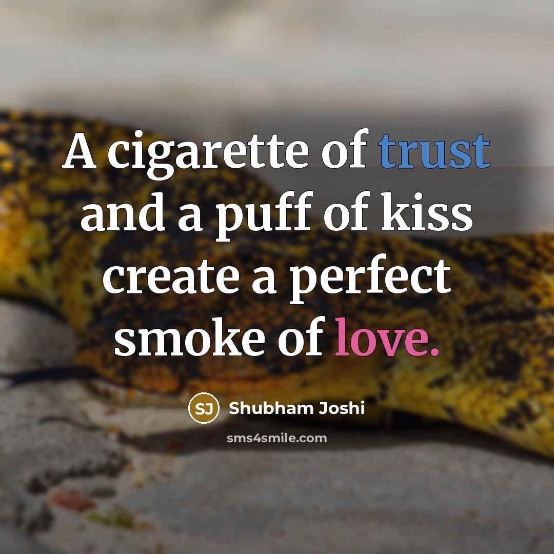 “A cigarette of trust and a puff of kiss create…” quote by Shubham Joshi