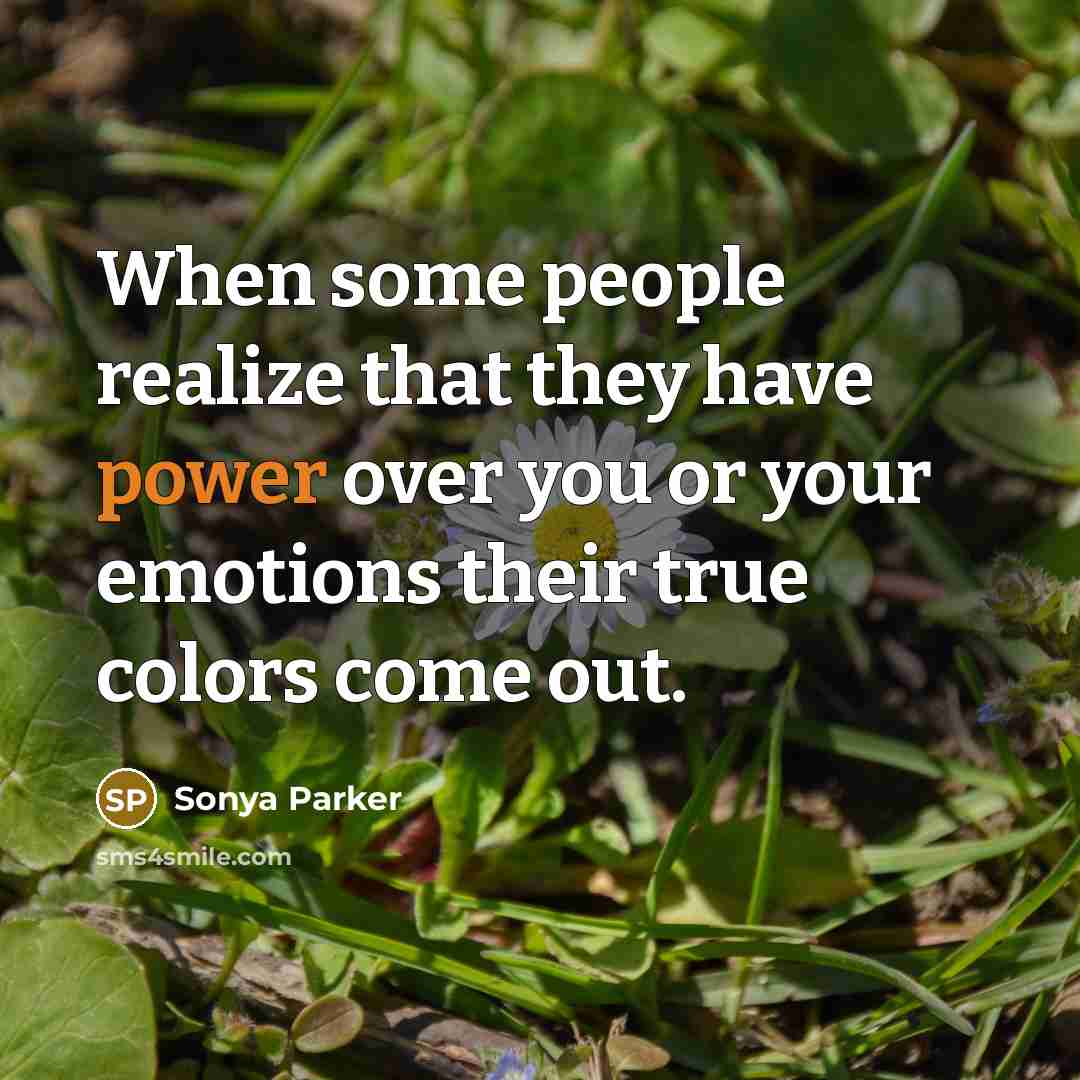 “When some people realize that they have power over you…” quote by SONYA PARKER