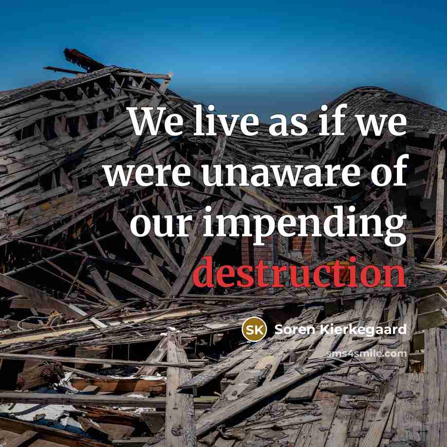 “We live as if we were unaware of our impending…” quote by Soren Kierkegaard