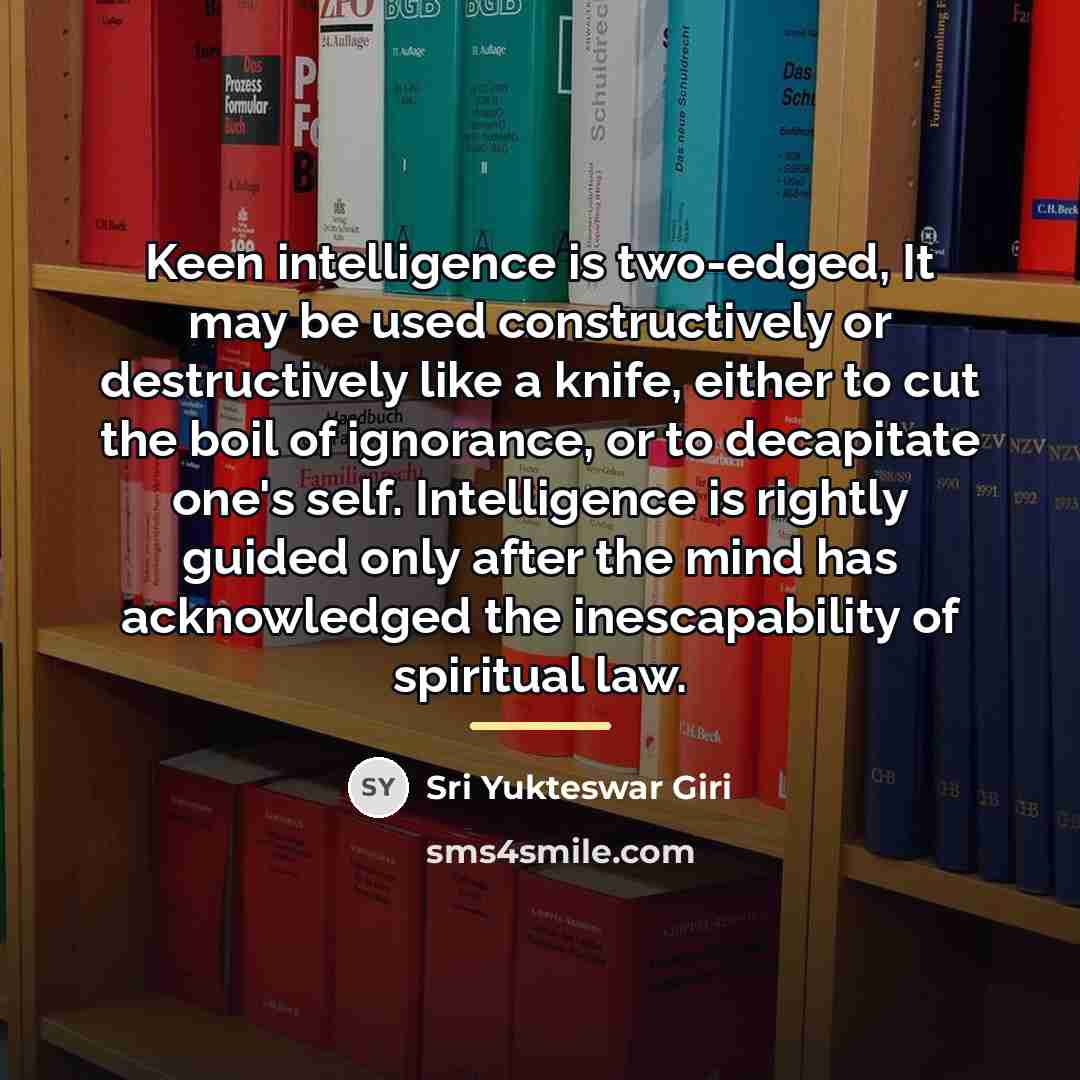 “Keen intelligence is two-edged, It may be used constructively or…” quote by Sri Yukteswar Giri