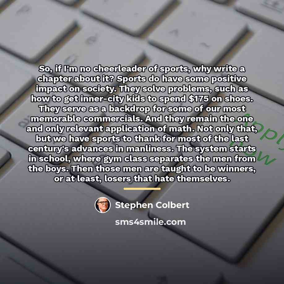“So, if I'm no cheerleader of sports, why write a…” quote by Stephen Colbert