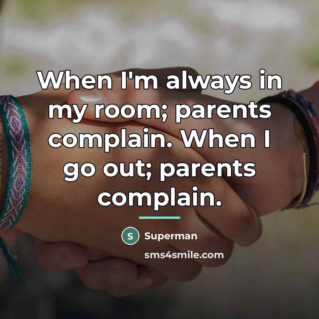 “When I'm always in my room; parents complain. When I…” quote by Superman