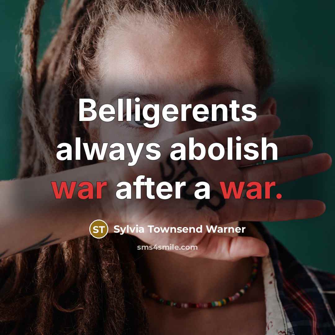 “Belligerents always abolish war after a war.…” quote by Sylvia Townsend Warner