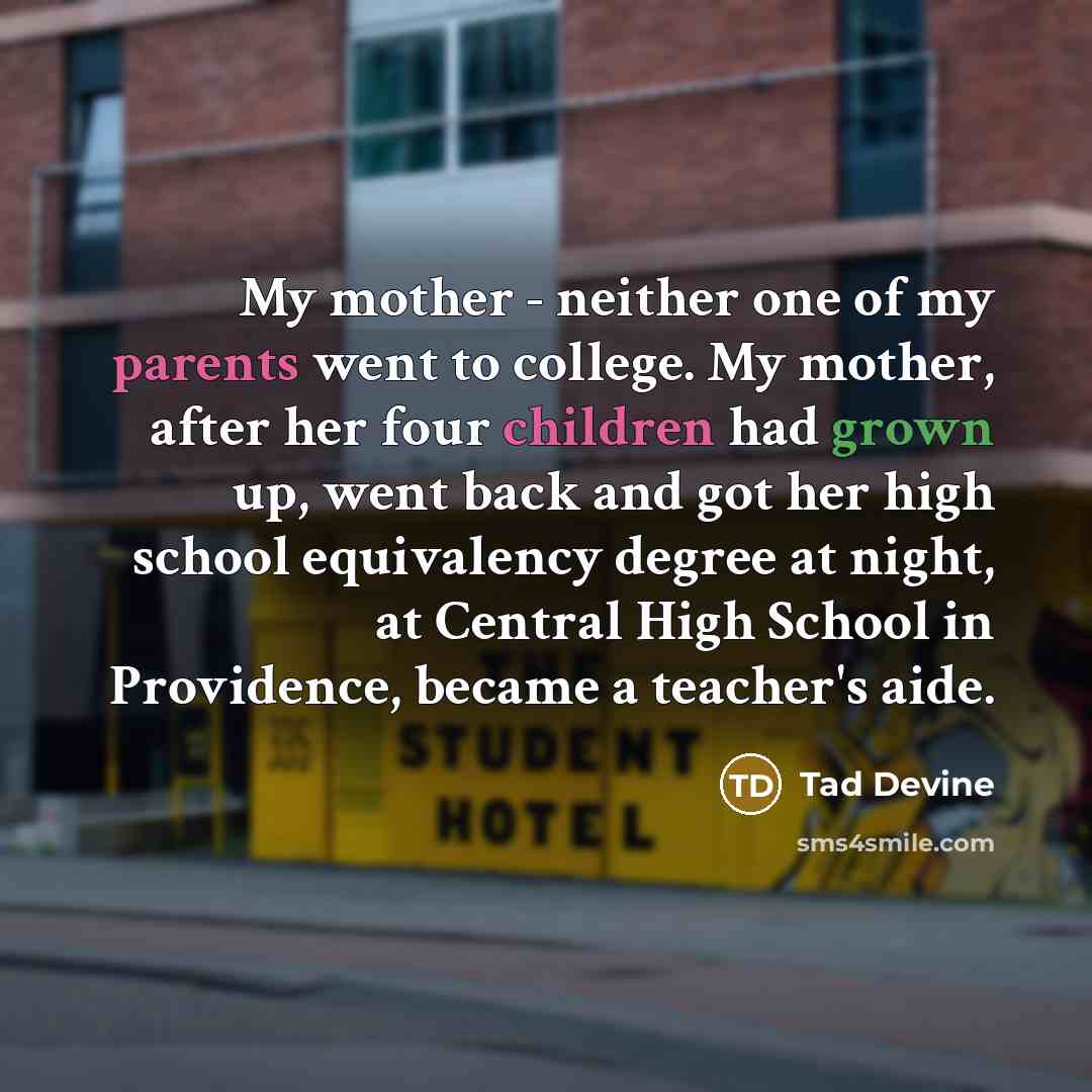 “My mother - neither one of my parents went to…” quote by Tad Devine