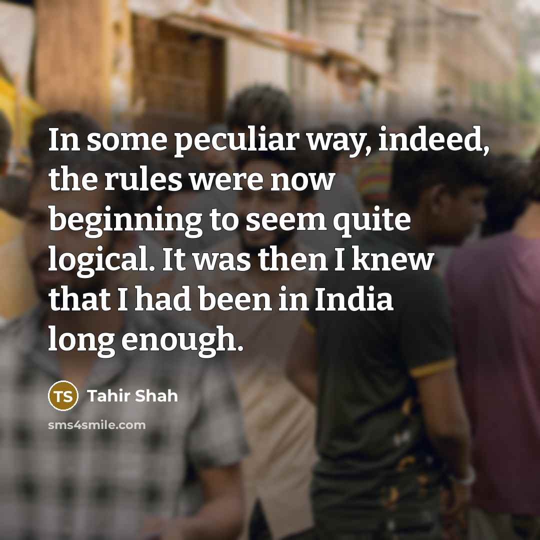 “In some peculiar way, indeed, the rules were now beginning…” quote by Tahir Shah
