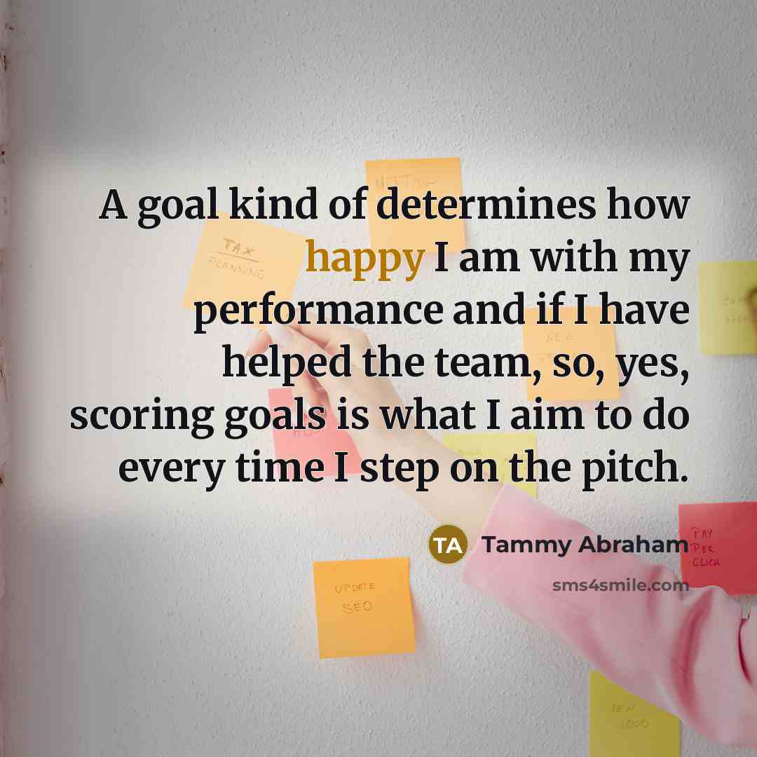 “A goal kind of determines how happy I am with…” quote by Tammy Abraham