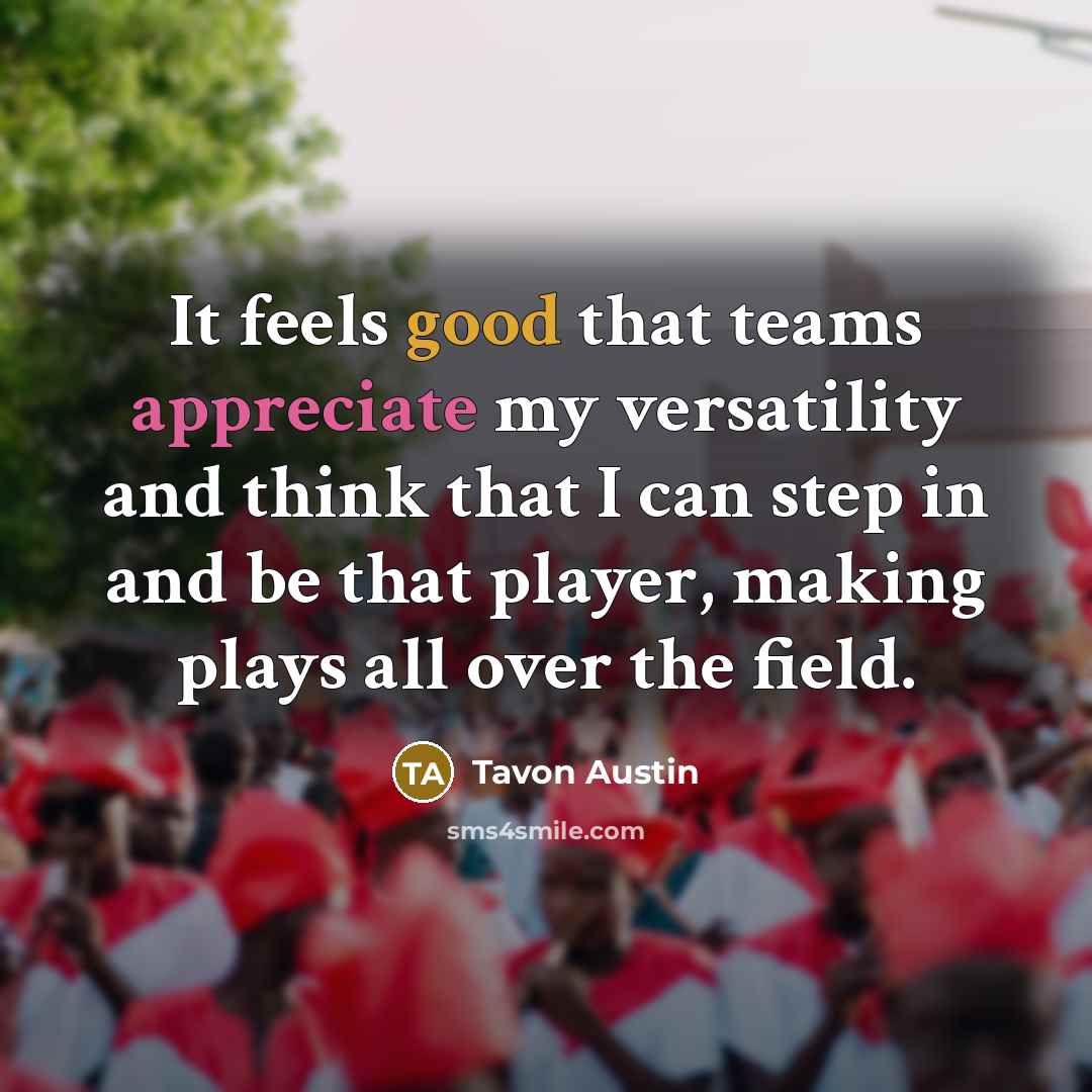 “It feels good that teams appreciate my versatility and think…” quote by Tavon Austin