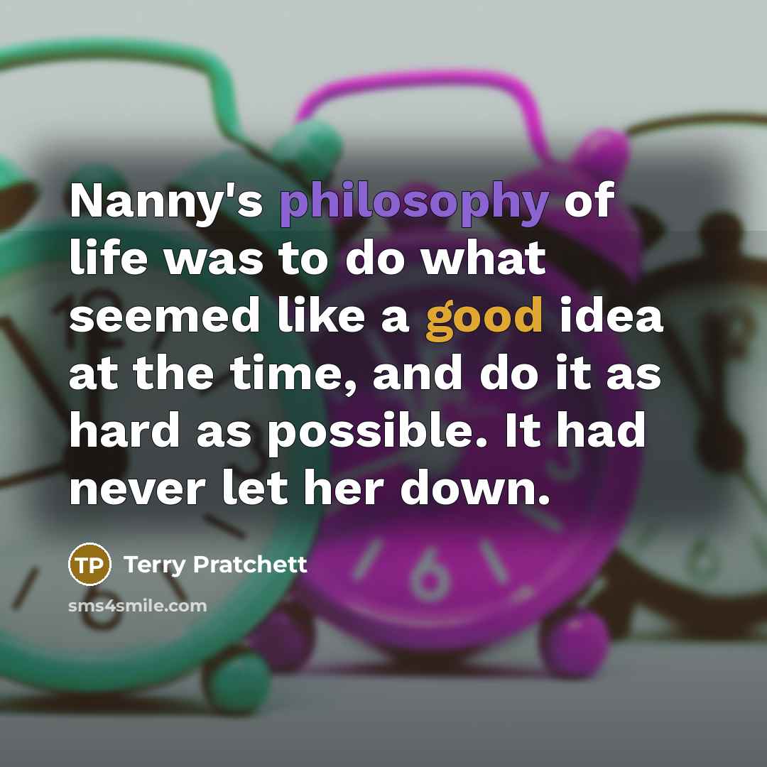 “Nanny's philosophy of life was to do what seemed like…” quote by Terry Pratchett