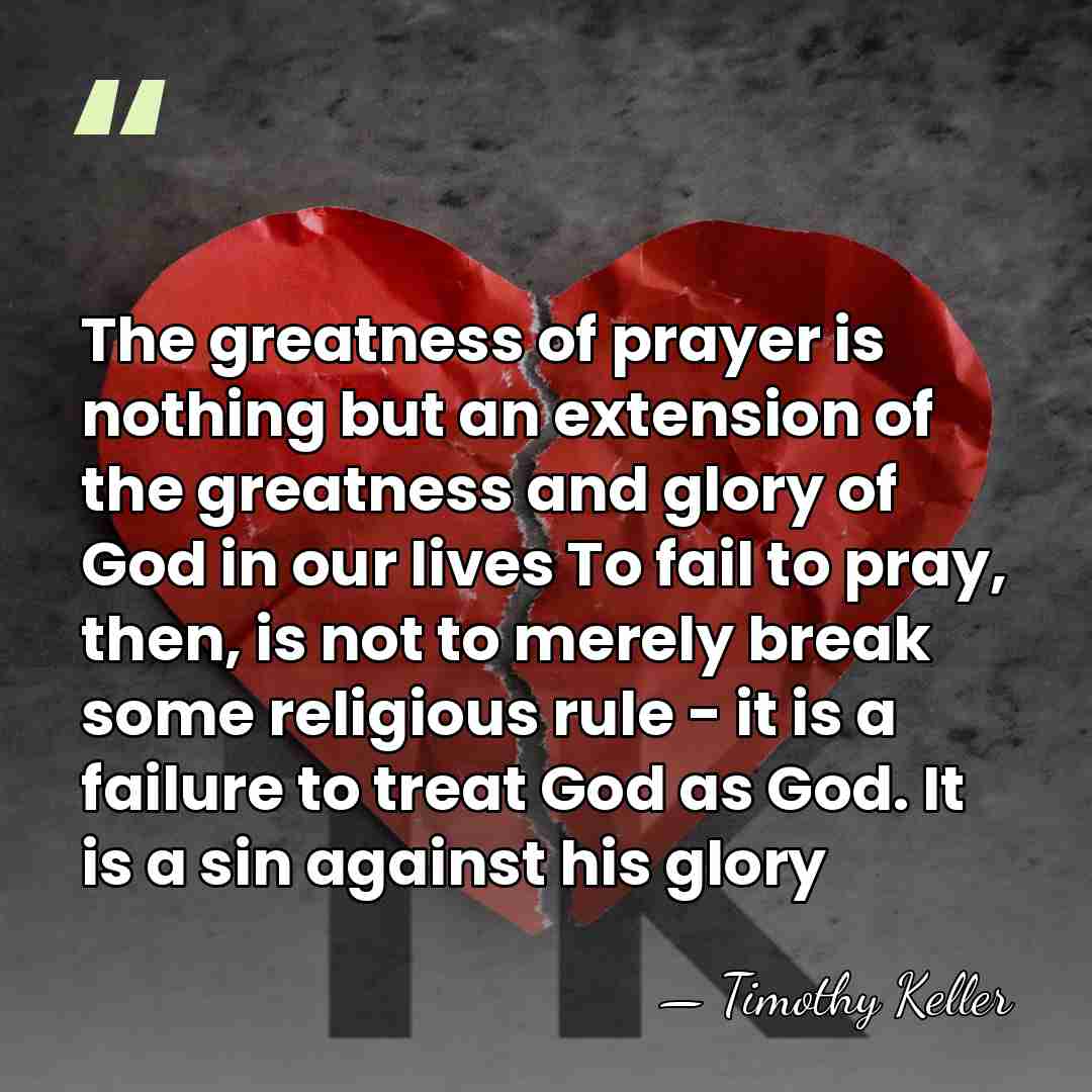 The greatness of prayer is nothing but an extension of the greatness&hellip; - Timothy Keller