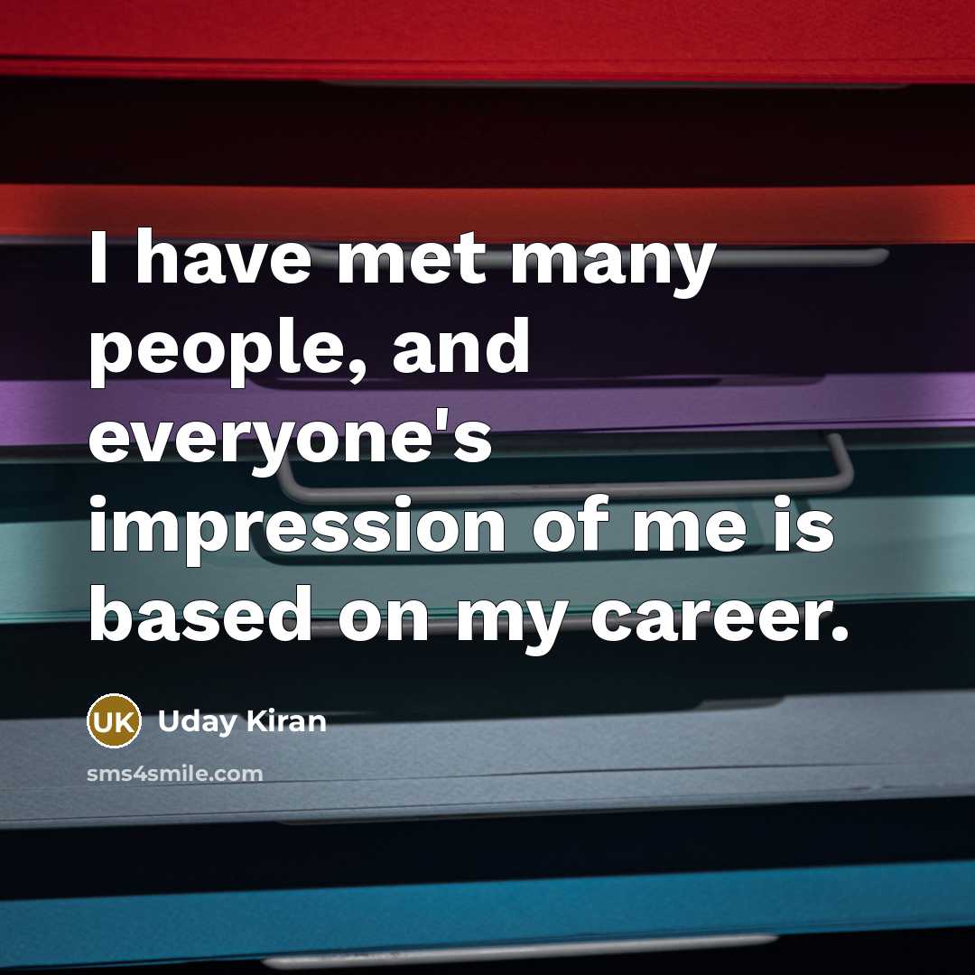 “I have met many people, and everyone's impression of me…” quote by Uday Kiran