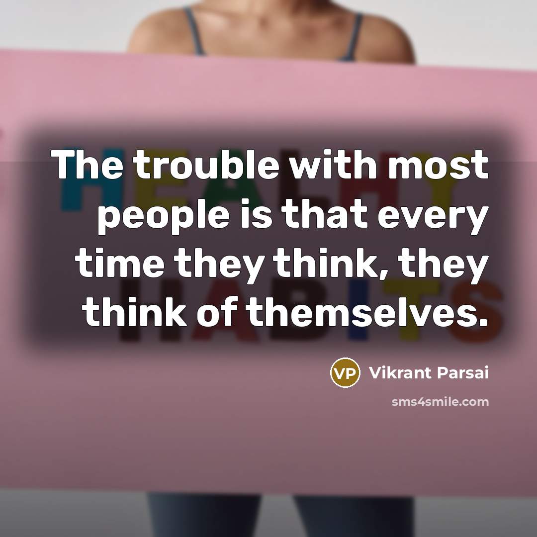 “The trouble with most people is that every time they…” quote by Vikrant Parsai