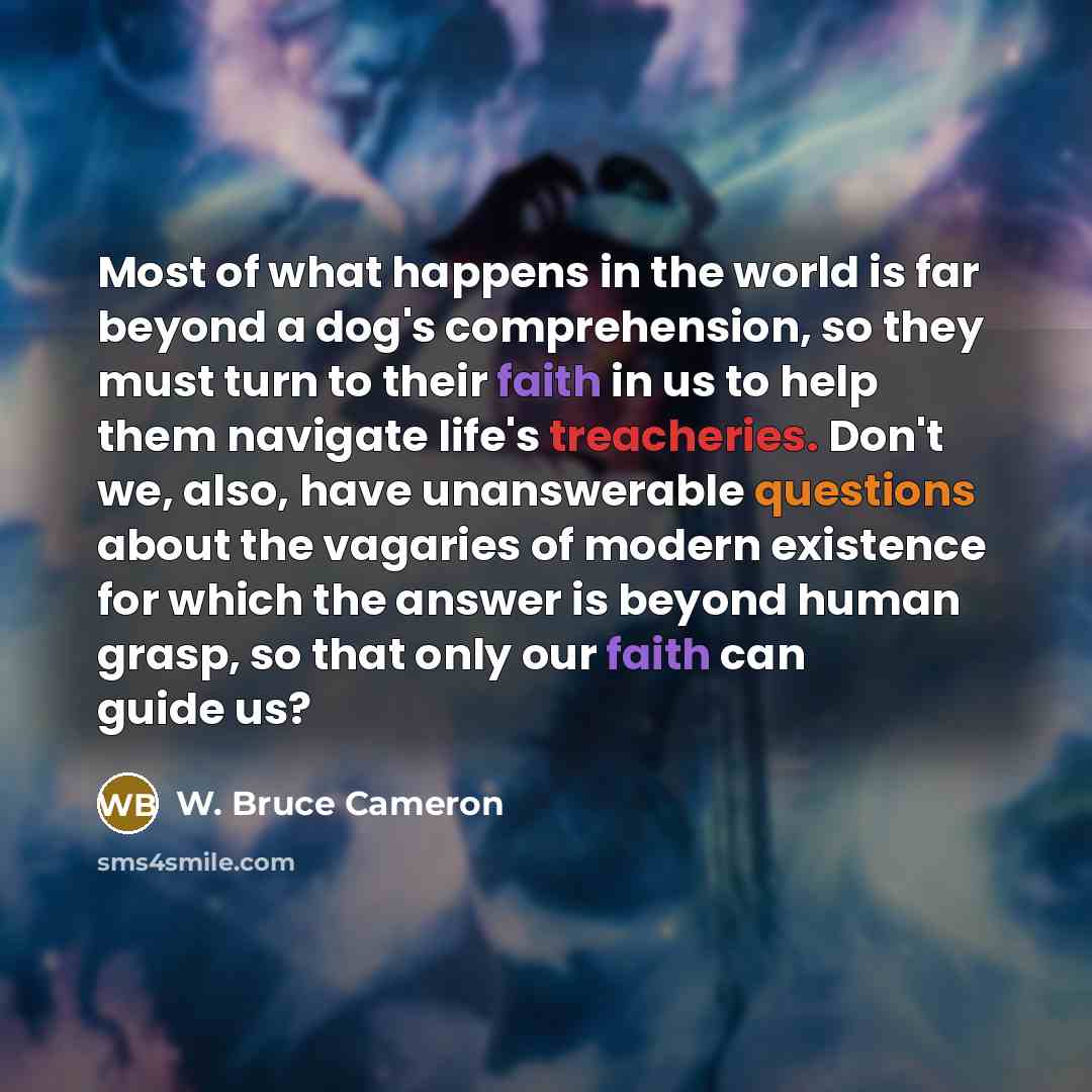 “Most of what happens in the world is far beyond…” quote by W. Bruce Cameron