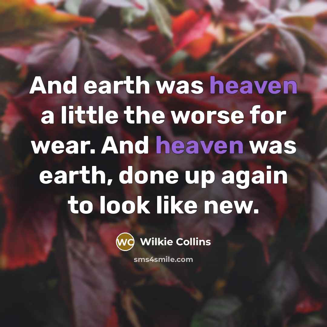 “And earth was heaven a little the worse for wear.…” quote by Wilkie Collins