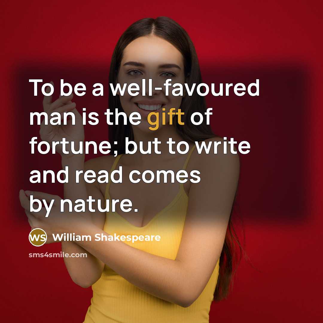 “To be a well-favoured man is the gift of fortune;…” quote by William Shakespeare