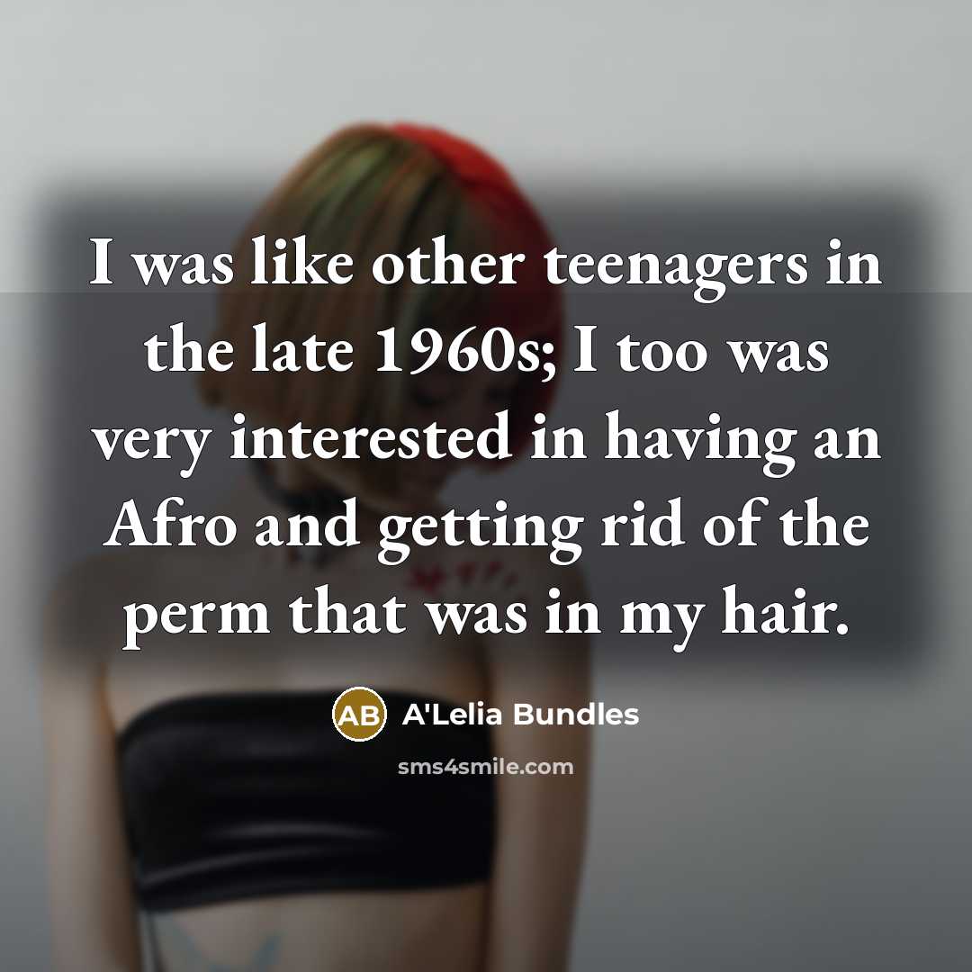 “I was like other teenagers in the late 1960s; I…” quote by A'Lelia Bundles