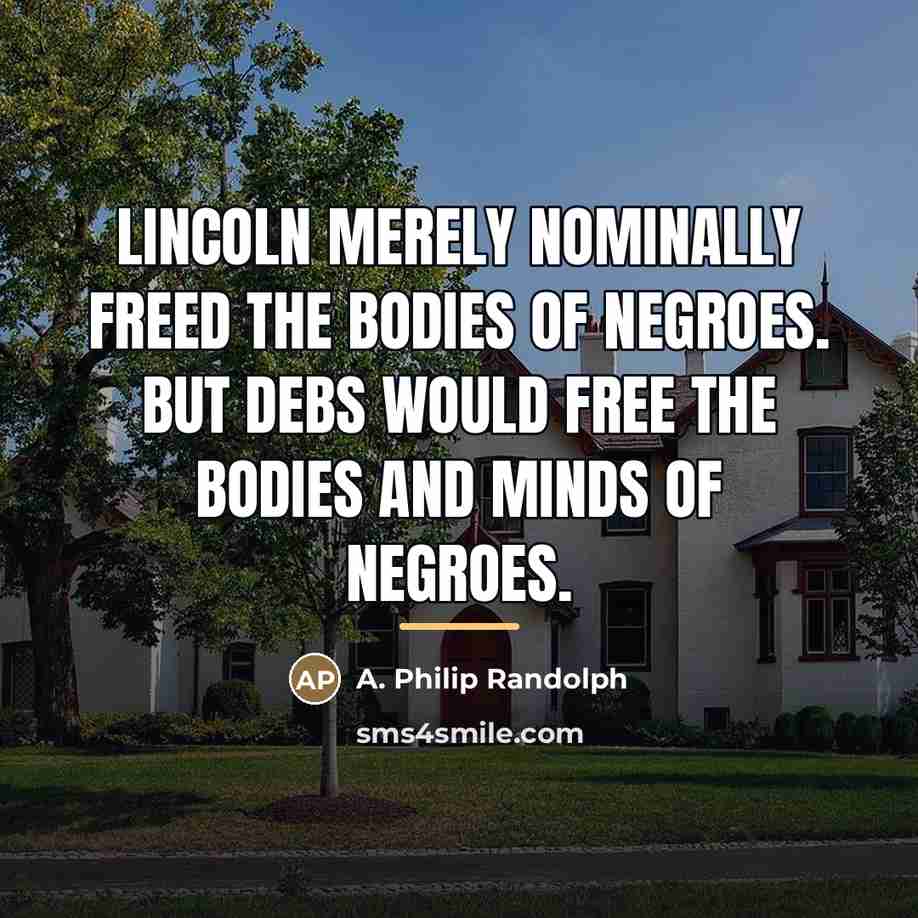 “Lincoln merely nominally freed the bodies of Negroes. But Debs…” quote by A. Philip Randolph