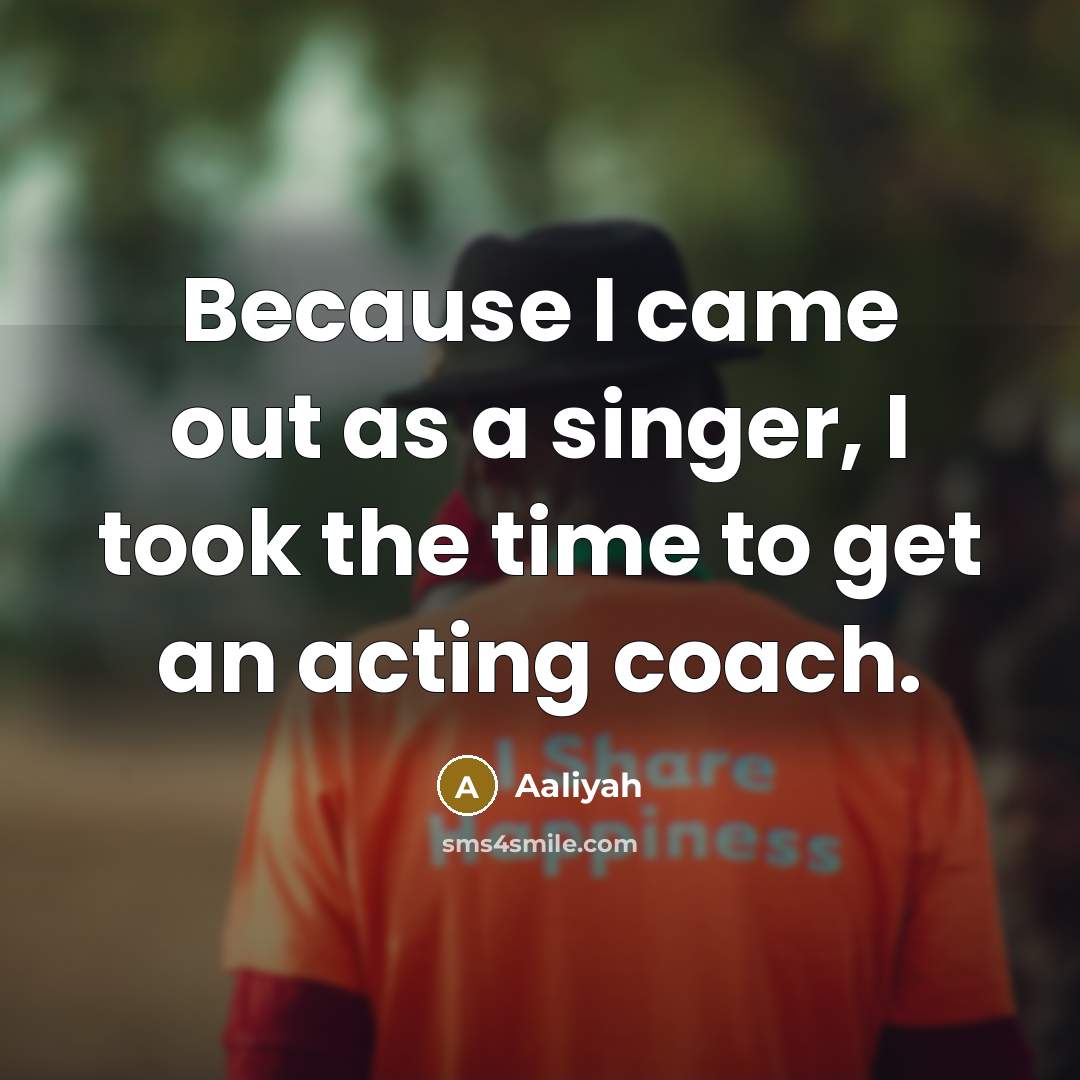“Because I came out as a singer, I took the…” quote by Aaliyah