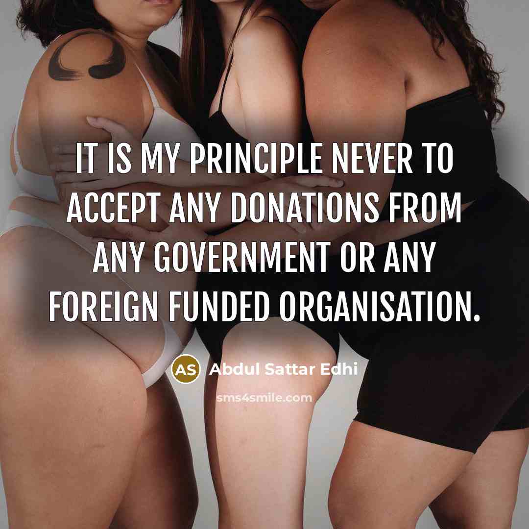 “It is my principle never to accept any donations from…” quote by Abdul Sattar Edhi
