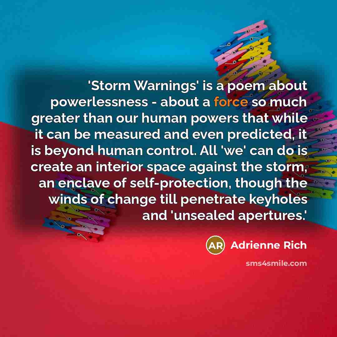 “'Storm Warnings' is a poem about powerlessness - about a…” quote by Adrienne Rich