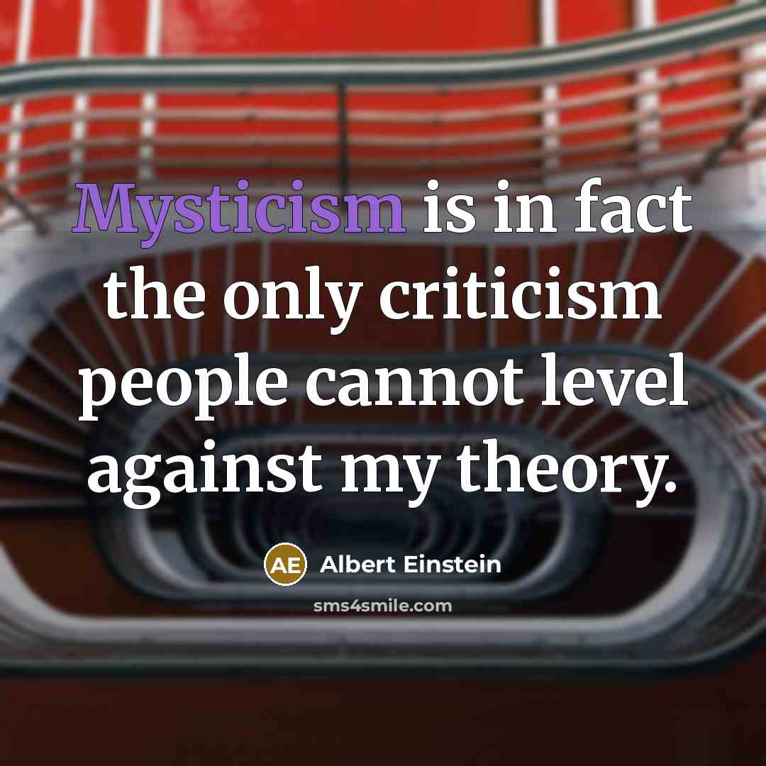 “Mysticism is in fact the only criticism people cannot level…” quote by Albert Einstein