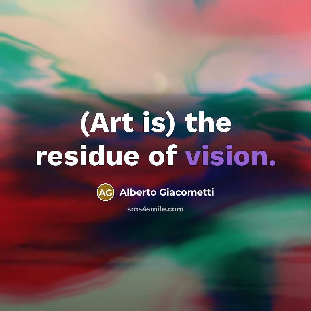 “(Art is) the residue of vision.…” quote by Alberto Giacometti