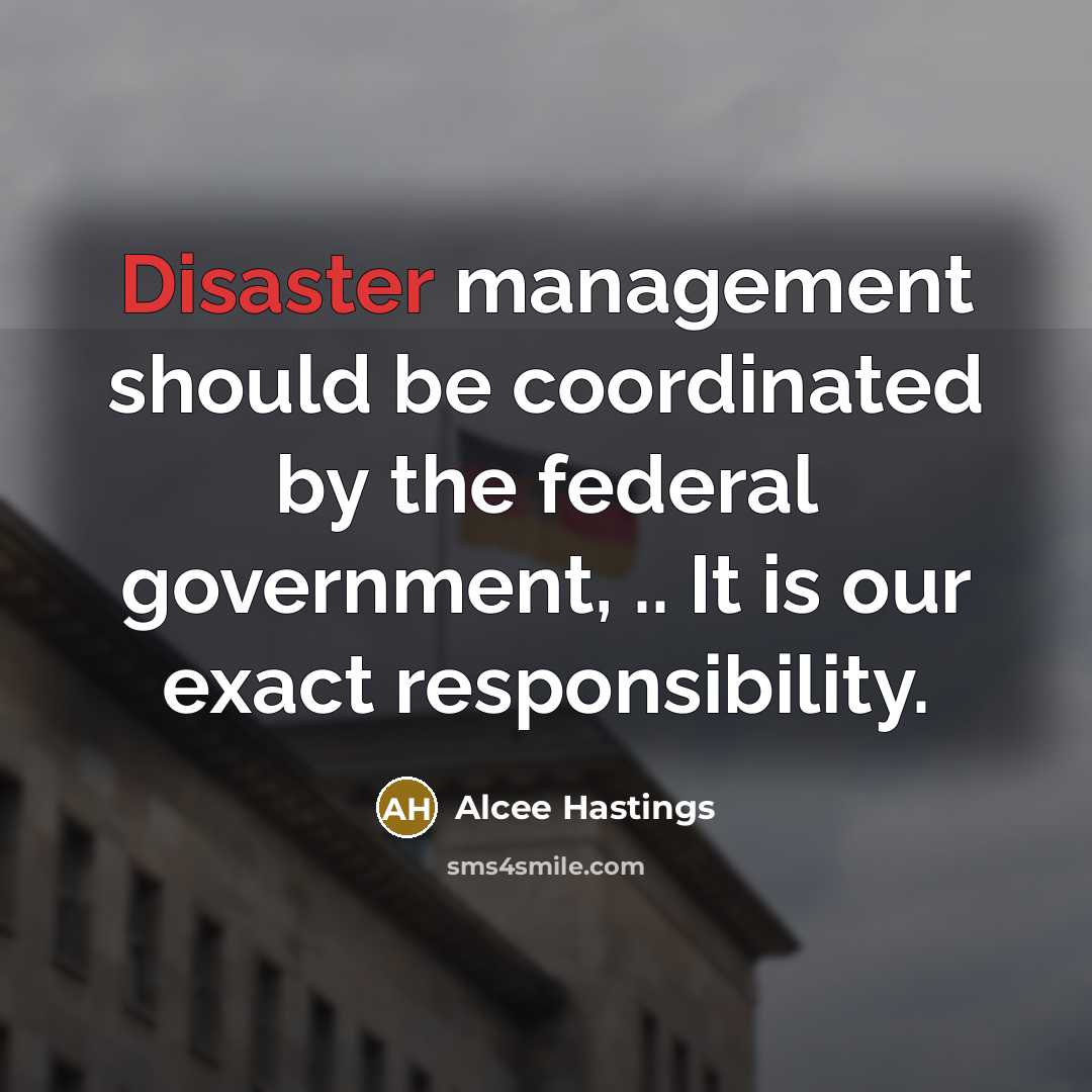 “Disaster management should be coordinated by the federal government, ..…” quote by Alcee Hastings