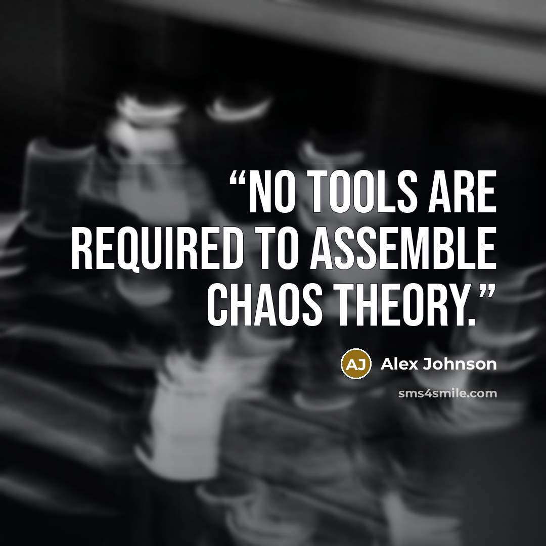 “No tools are required to assemble Chaos Theory.” quote by Alex Johnson