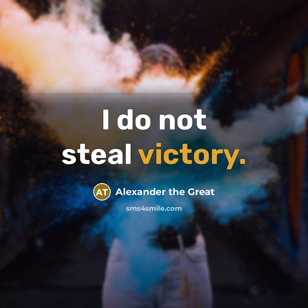 “I do not steal victory.…” quote by Alexander the Great