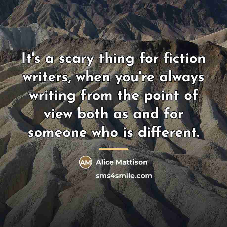 “It's a scary thing for fiction writers, when you're always…” quote by Alice Mattison