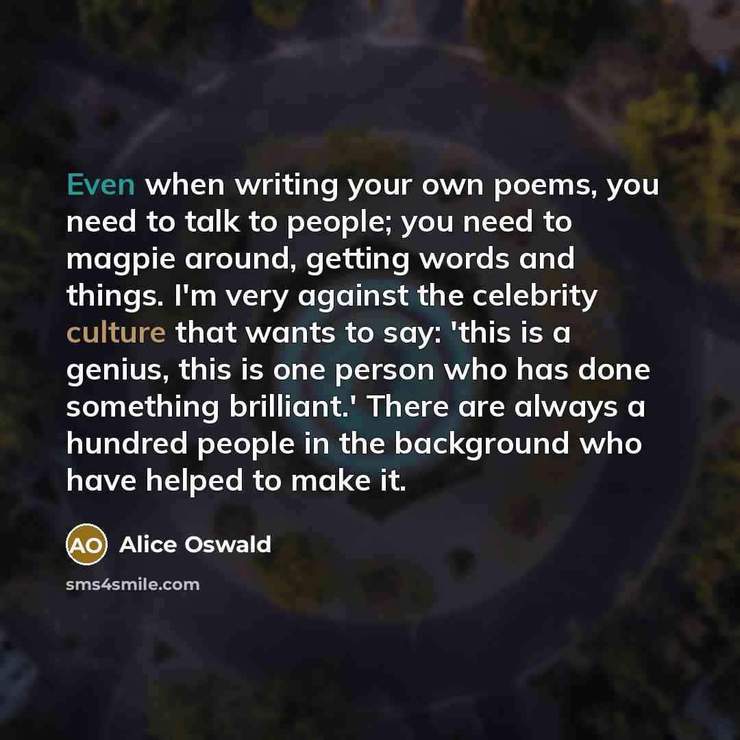 “Even when writing your own poems, you need to talk…” quote by Alice Oswald