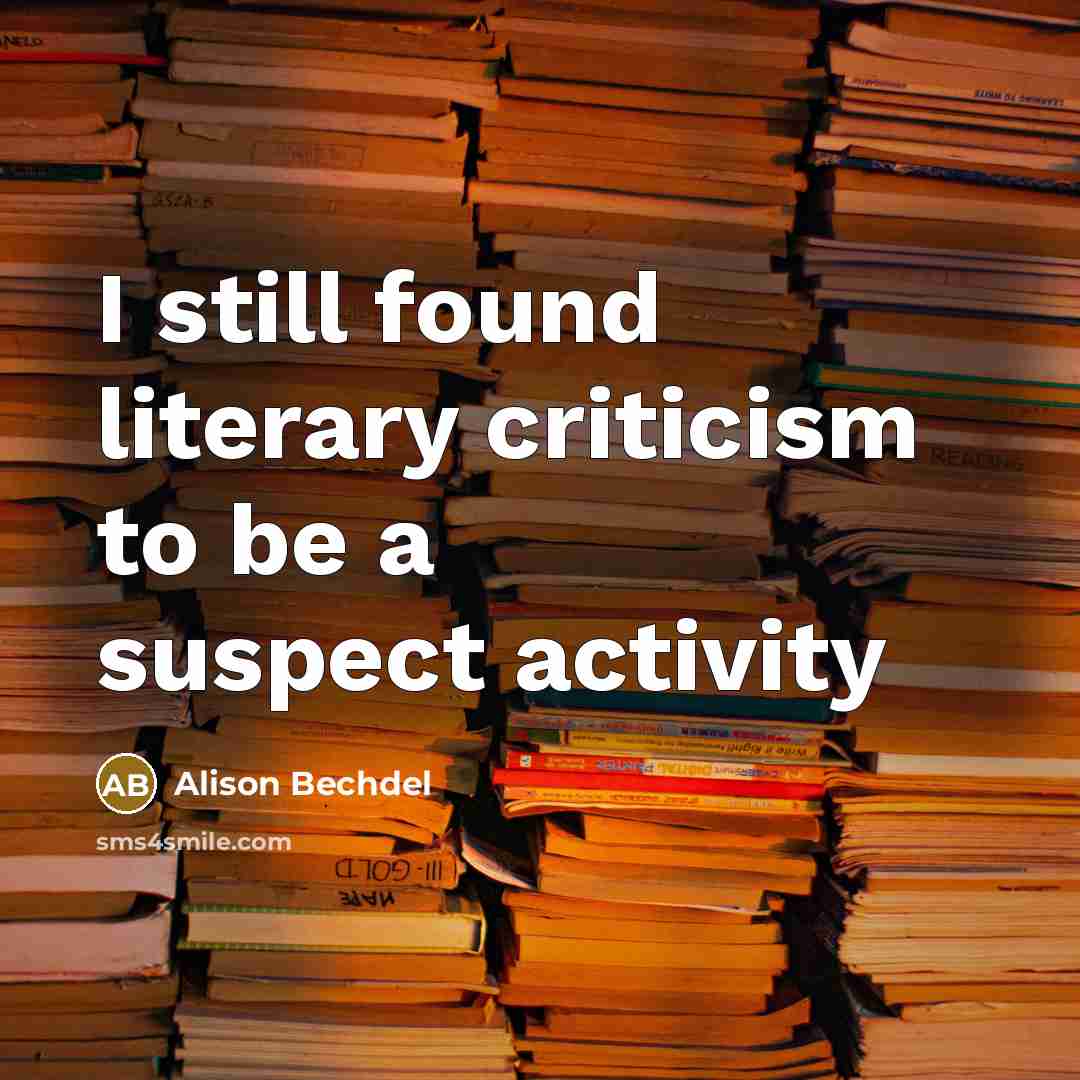 “I still found literary criticism to be a suspect activity…” quote by Alison Bechdel