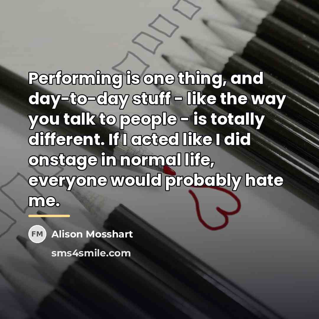 “Performing is one thing, and day-to-day stuff - like the…” quote by Alison Mosshart