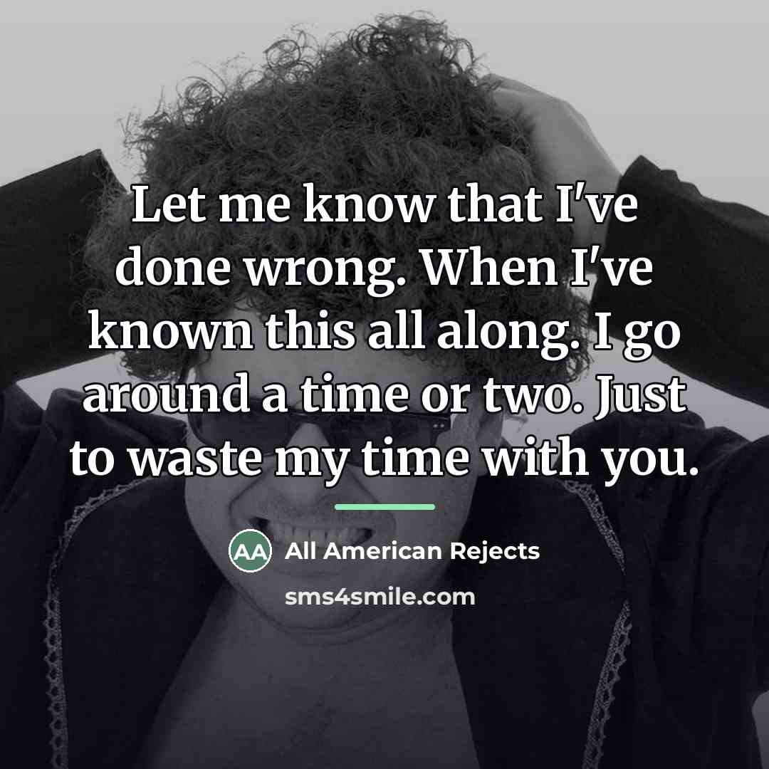 “Let me know that I've done wrong. When I've known…” quote by All American Rejects