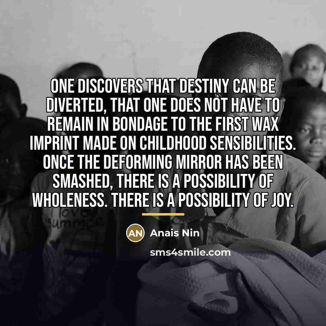 “One discovers that destiny can be diverted, that one does…” quote by Anais Nin