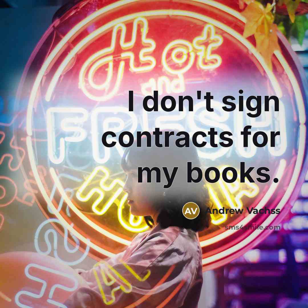 “I don't sign contracts for my books.…” quote by Andrew Vachss
