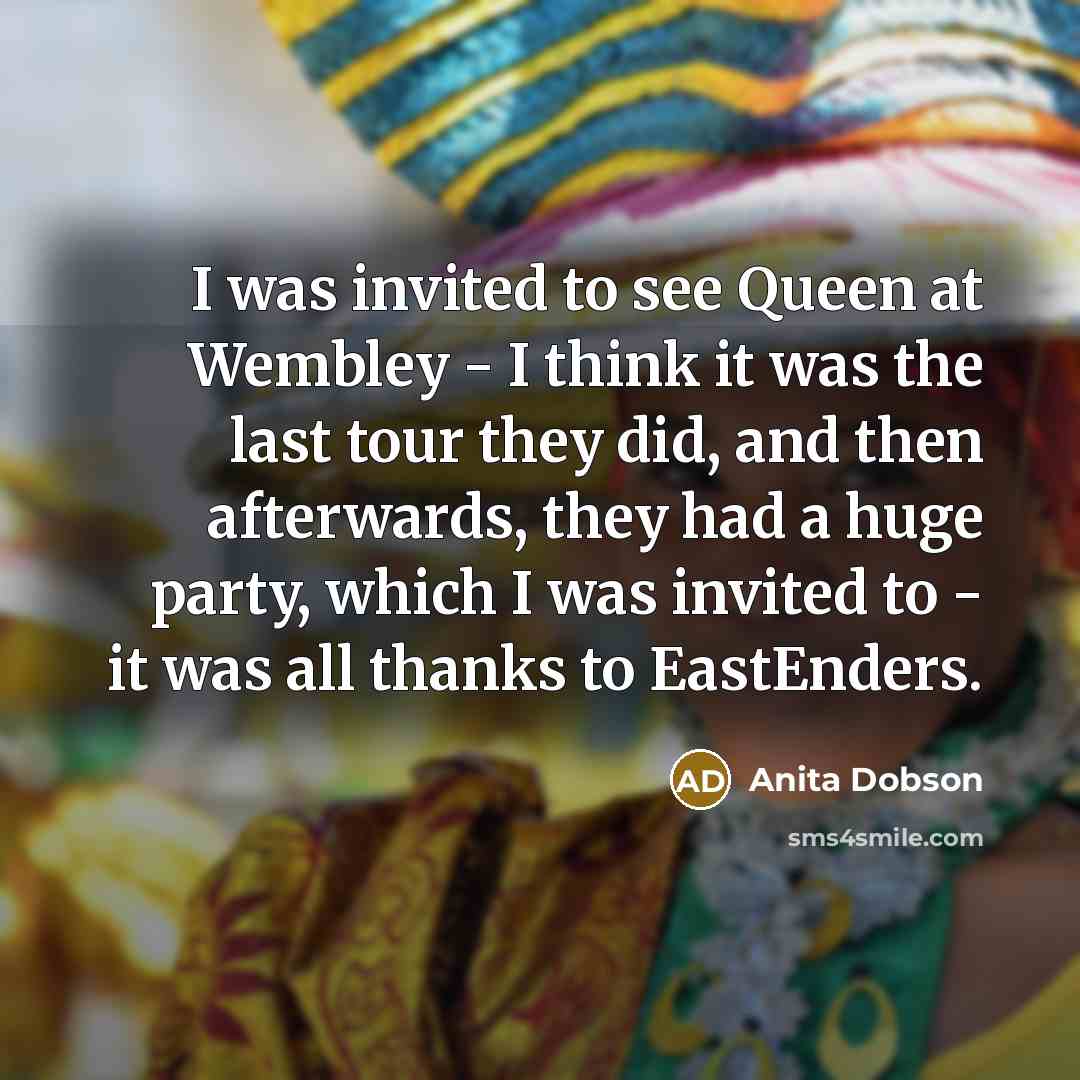 “I was invited to see Queen at Wembley - I…” quote by Anita Dobson