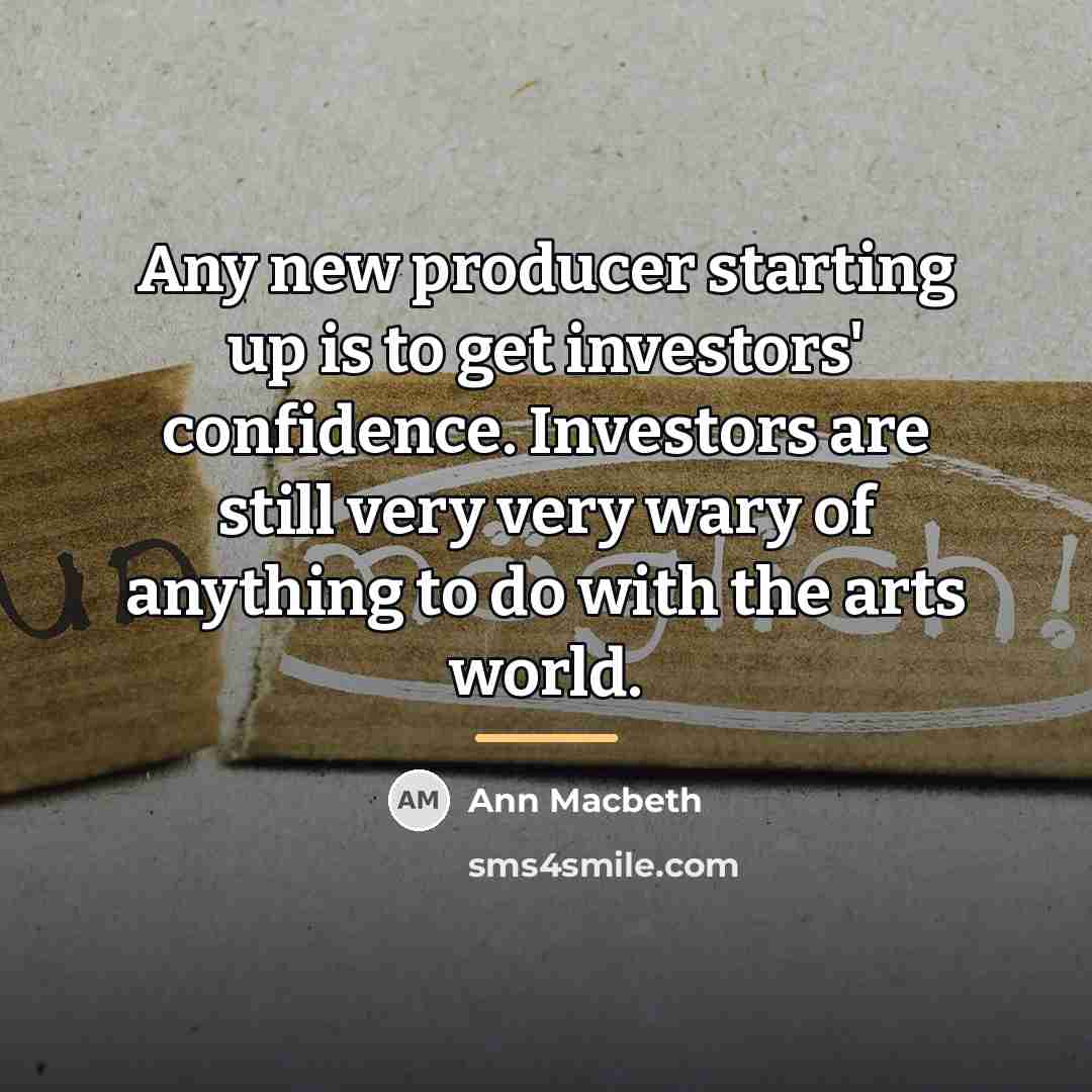 “Any new producer starting up is to get investors' confidence.…” quote by Ann Macbeth