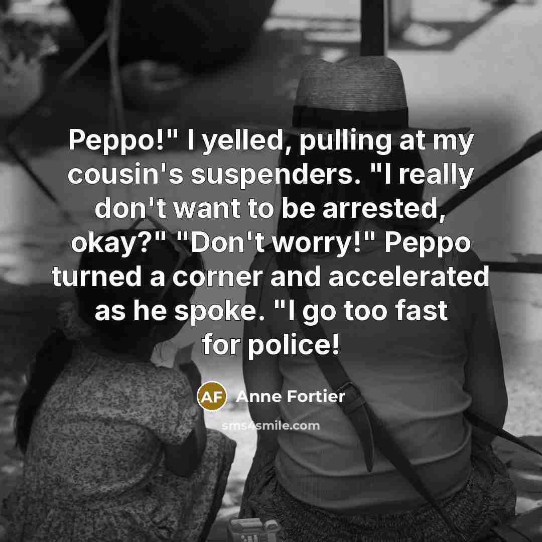 “Peppo!" I yelled, pulling at my cousin's suspenders. "I really…” quote by Anne Fortier