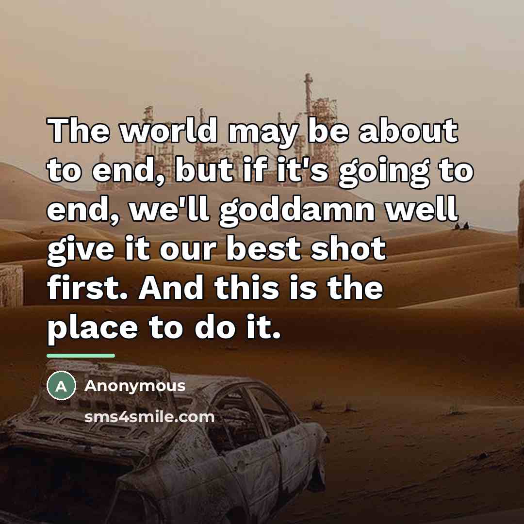 “The world may be about to end, but if it's…” quote by Anonymous