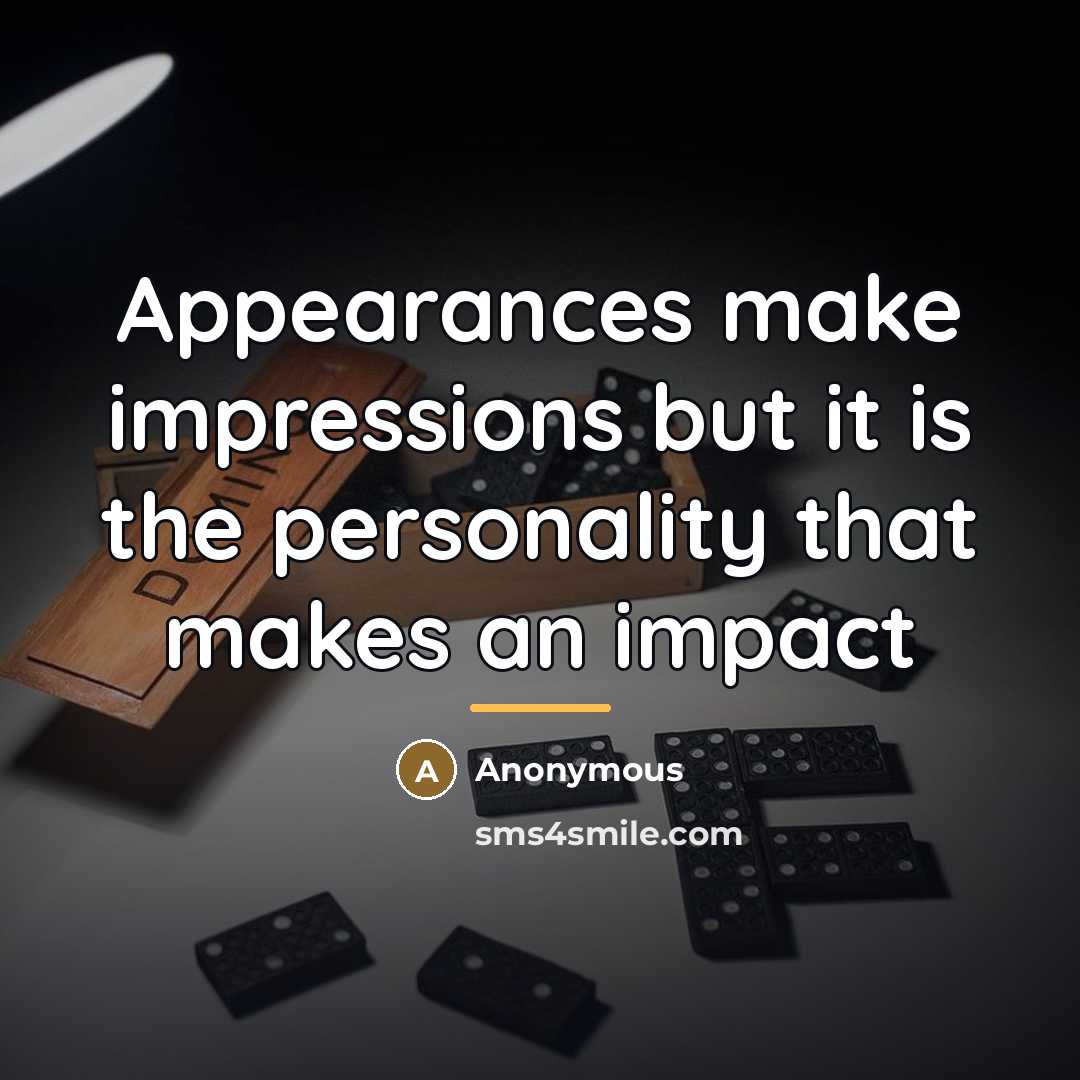 “Appearances make impressions but it is the personality that makes…” quote by Anonymous