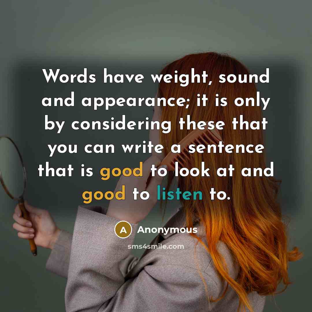 “Words have weight, sound and appearance; it is only by…” quote by Anonymous