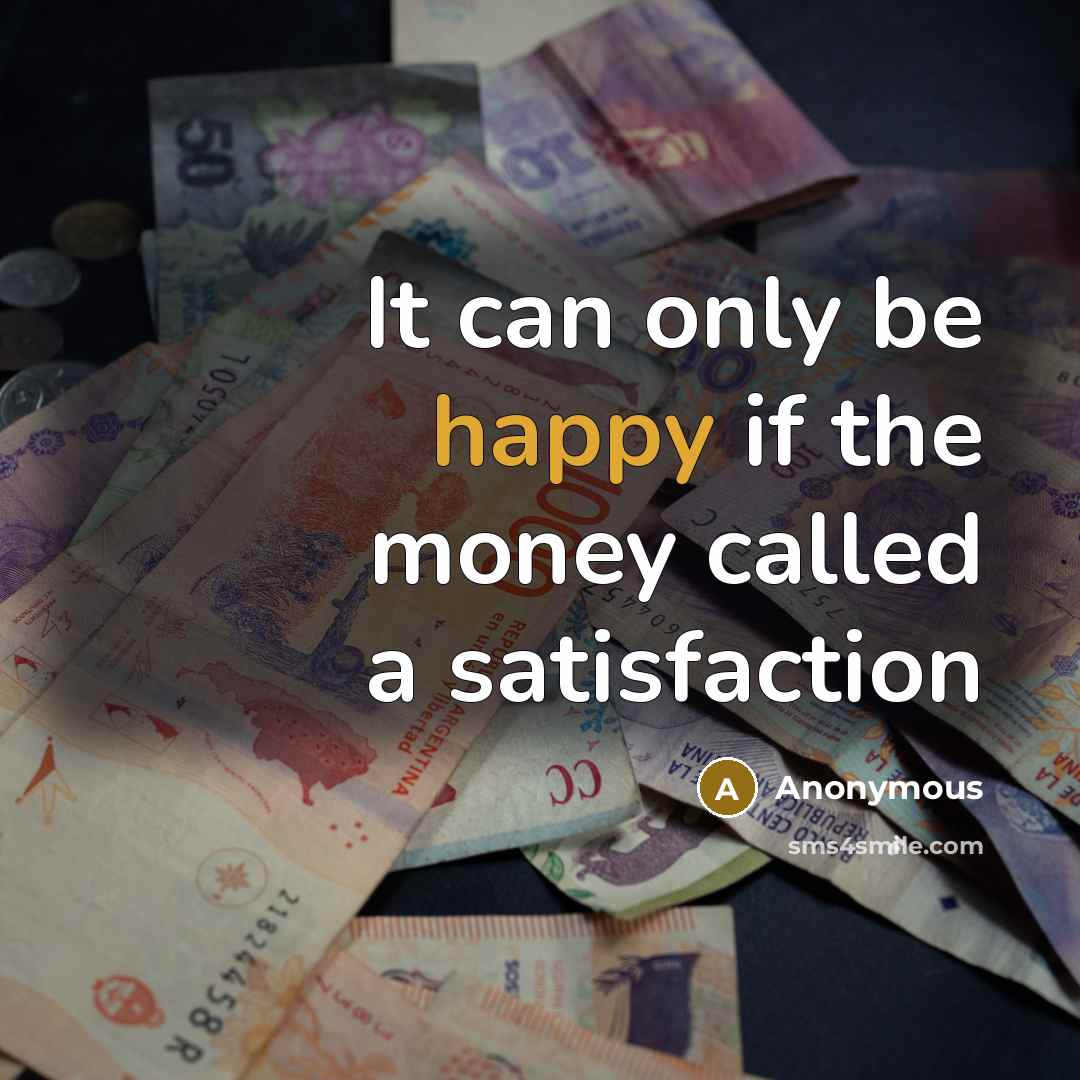 “It can only be happy if the money called a…” quote by Anonymous
