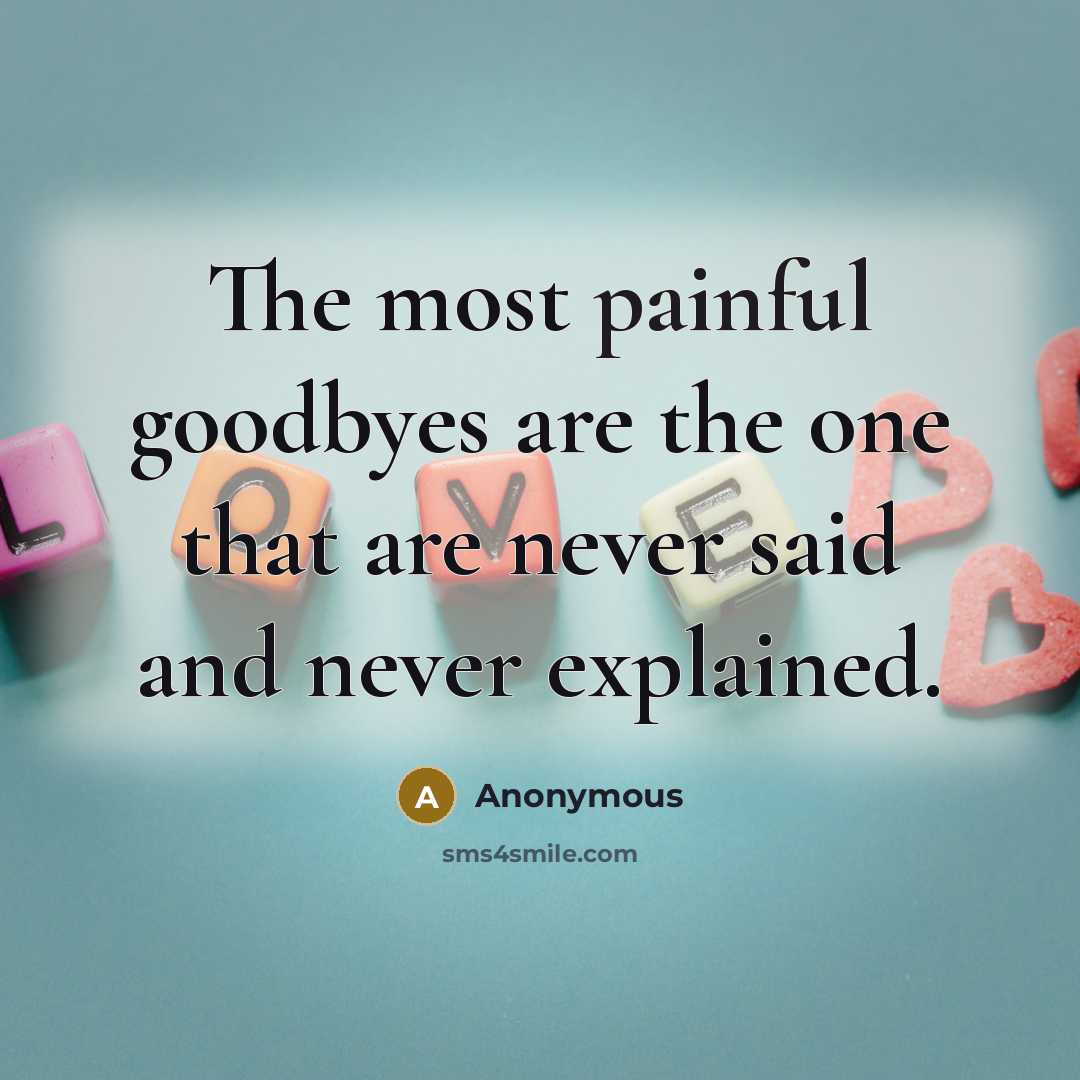 “The most painful goodbyes are the one that are never…” quote by Anonymous