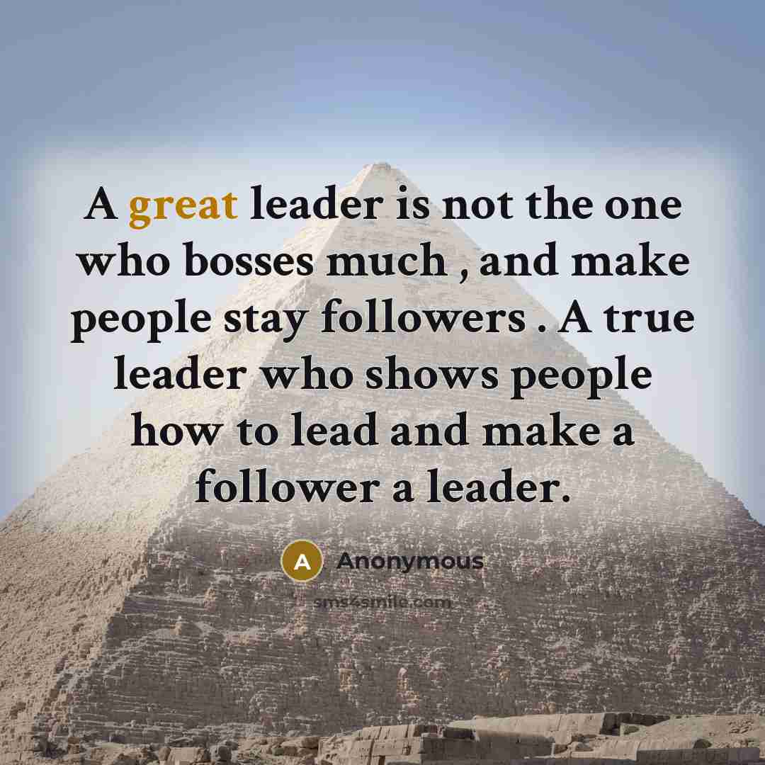 “A great leader is not the one who bosses much…” quote by Anonymous
