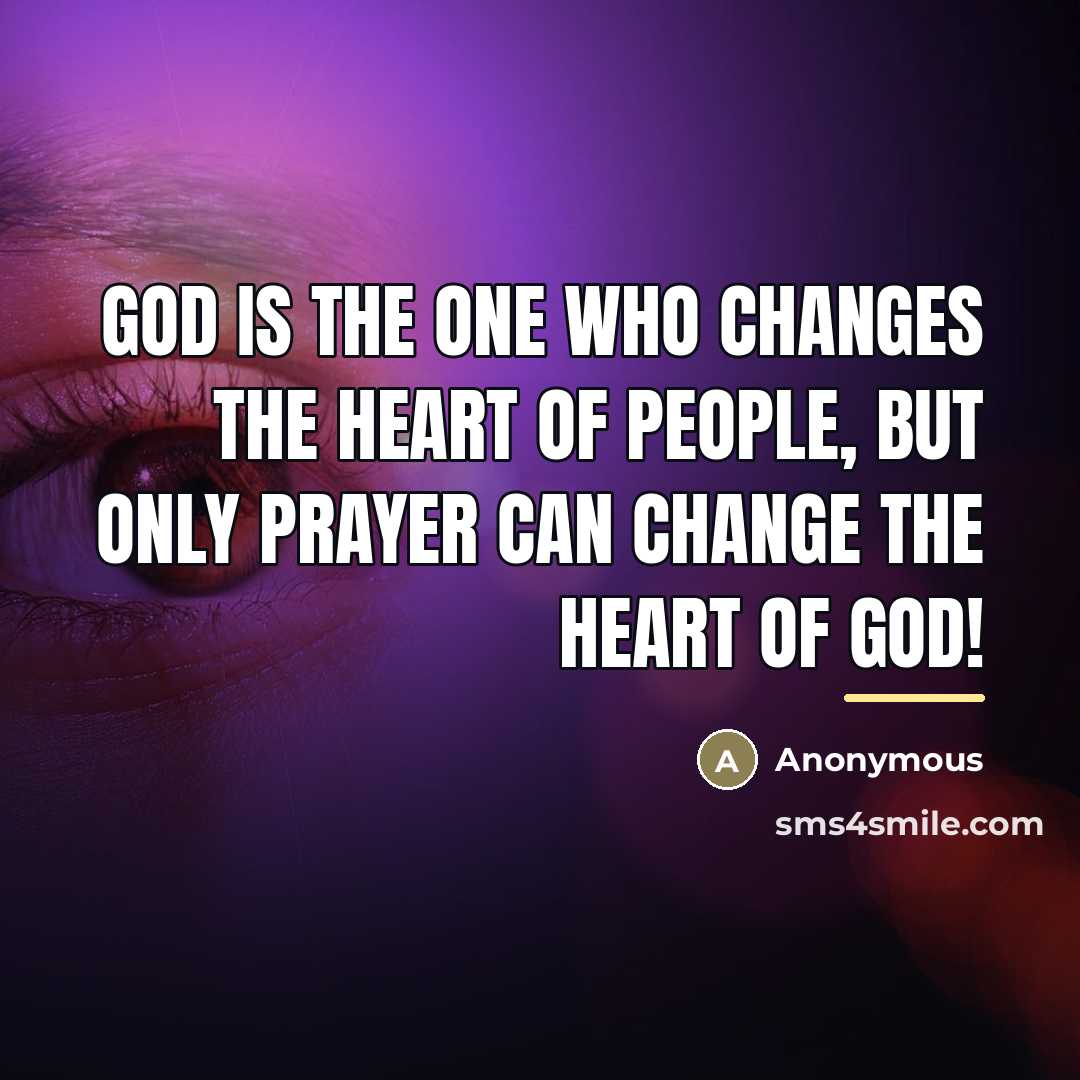“God is the one who changes the heart of people,…” quote by Anonymous