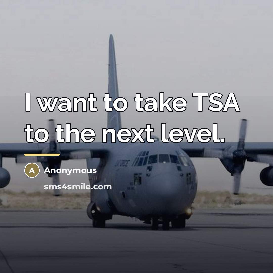 “I want to take TSA to the next level.…” quote by Anonymous