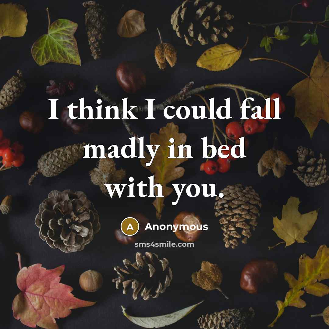 “I think I could fall madly in bed with you.” quote by Anonymous