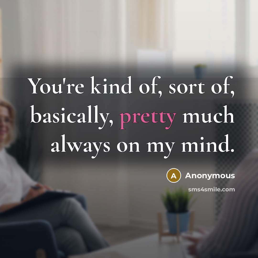 “You're kind of, sort of, basically, pretty much always on…” quote by Anonymous